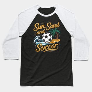 Sun, Sand, and Soccer - Beach Soccer Apparel Baseball T-Shirt